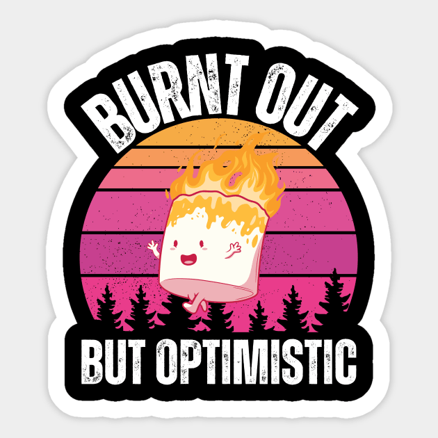 Burnt Out But Optimistic Sticker by Quardilakoa